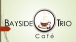 Bayside Trio Cafe